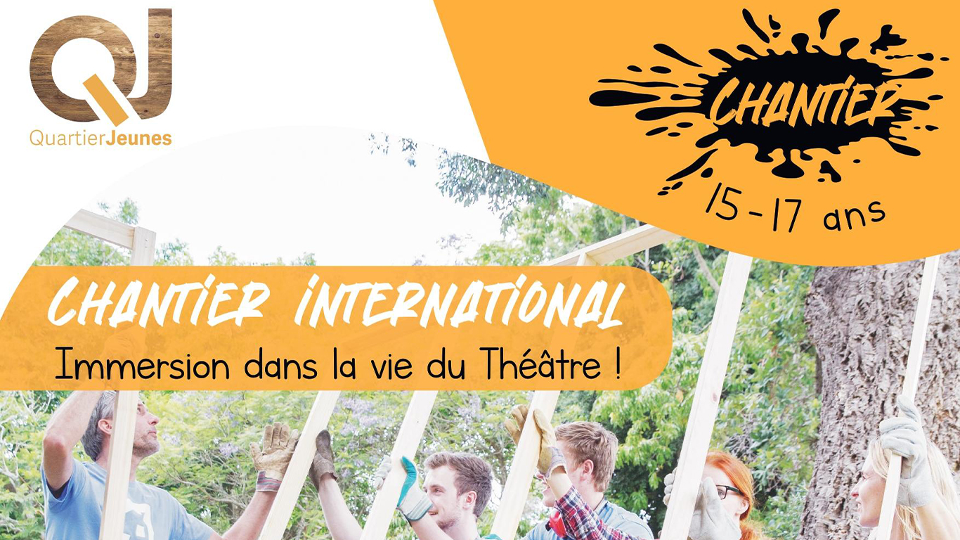 Quartier Jeunes – Chantier International : Immersion dans la vie du Théâtre